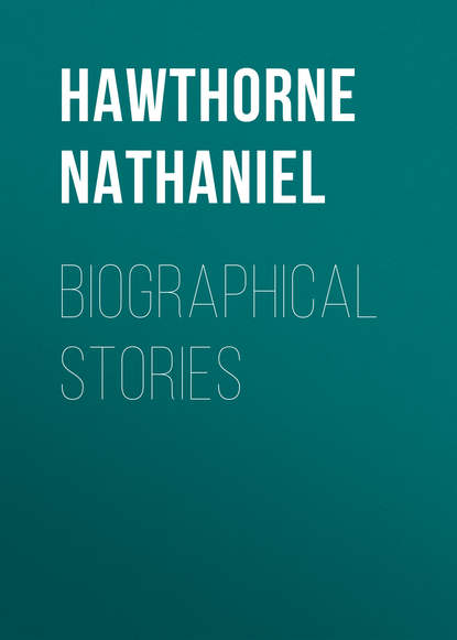 Biographical Stories - Натаниель Готорн