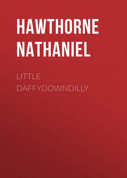 Little Daffydowndilly — Натаниель Готорн