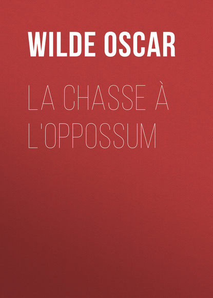 La chasse ? l'oppossum — Оскар Уайльд