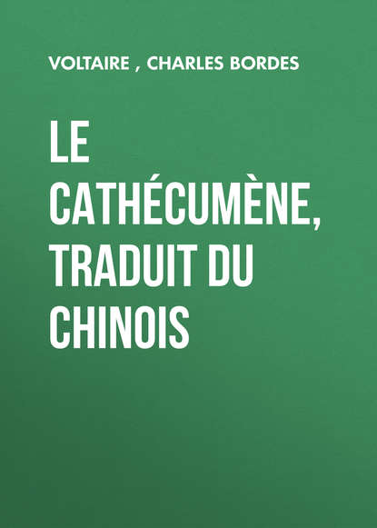 Le Cath?cum?ne, traduit du chinois — Вольтер