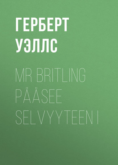 Mr Britling p??see selvyyteen I - Герберт Уэллс