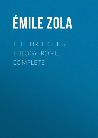 The Three Cities Trilogy: Rome, Complete - Эмиль Золя