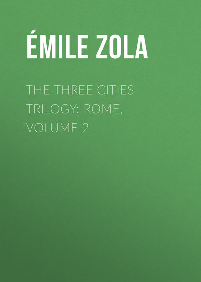 The Three Cities Trilogy: Rome, Volume 2 - Эмиль Золя