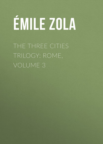 The Three Cities Trilogy: Rome, Volume 3 - Эмиль Золя