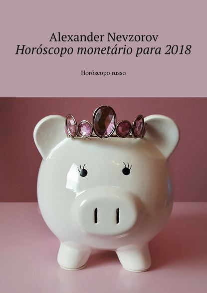 Hor?scopo monet?rio para 2018. Hor?scopo russo - Александр Невзоров