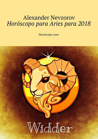 Hor?scopo para Aries para 2018. Hor?scopo ruso - Александр Невзоров