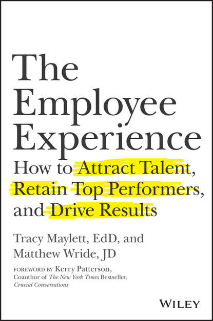 The Employee Experience. How to Attract Talent, Retain Top Performers, and Drive Results - Керри Паттерсон