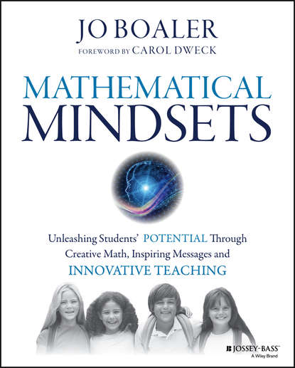 Mathematical Mindsets. Unleashing Students' Potential through Creative Math, Inspiring Messages and Innovative Teaching — Джо Боулер