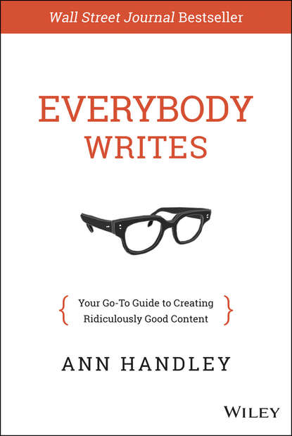 Everybody Writes. Your Go-To Guide to Creating Ridiculously Good Content — Энн Хэндли