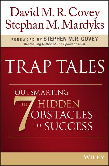 Trap Tales. Outsmarting the 7 Hidden Obstacles to Success - Стивен Кови