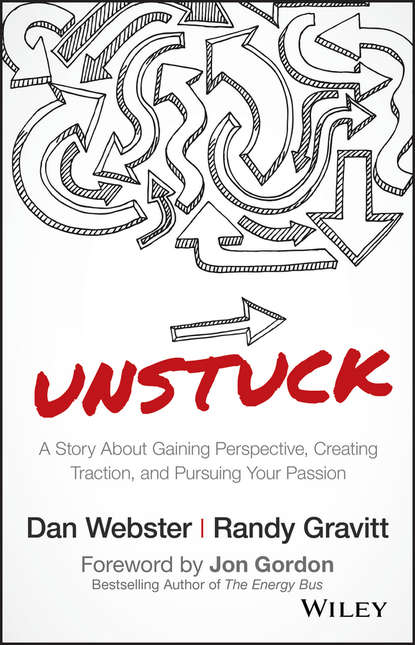 UNSTUCK. A Story About Gaining Perspective, Creating Traction, and Pursuing Your Passion — Джон Гордон