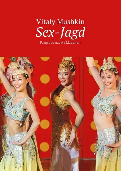 Sex-Jagd. Fang das nackte M?dchen — Виталий Мушкин