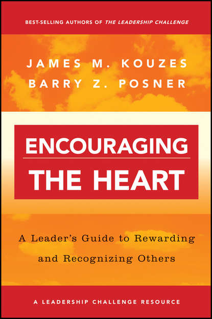 Encouraging the Heart. A Leader's Guide to Rewarding and Recognizing Others - Джеймс Кузес