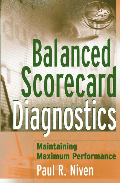 Balanced Scorecard Diagnostics. Maintaining Maximum Performance - Пол Нивен