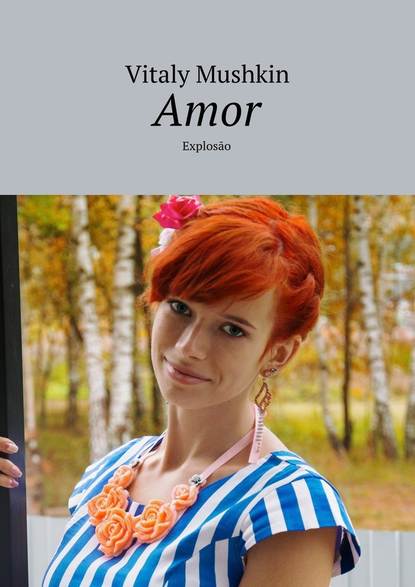 Amor. Explos?o - Виталий Мушкин