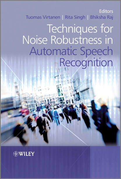 Techniques for Noise Robustness in Automatic Speech Recognition - Группа авторов