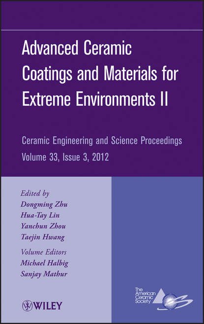 Advanced Ceramic Coatings and Materials for Extreme Environments II, Volume 33, Issue 3 - Группа авторов