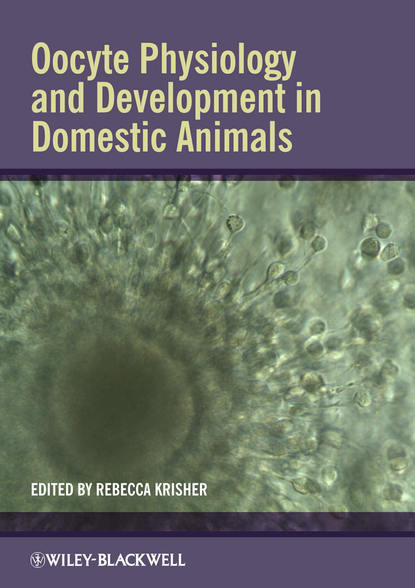 Oocyte Physiology and Development in Domestic Animals - Группа авторов