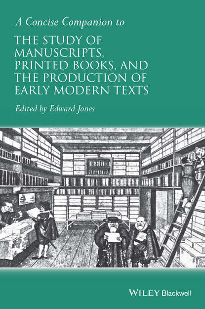 A Concise Companion to the Study of Manuscripts, Printed Books, and the Production of Early Modern Texts — Группа авторов