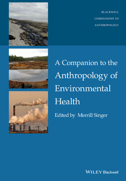 A Companion to the Anthropology of Environmental Health — Группа авторов