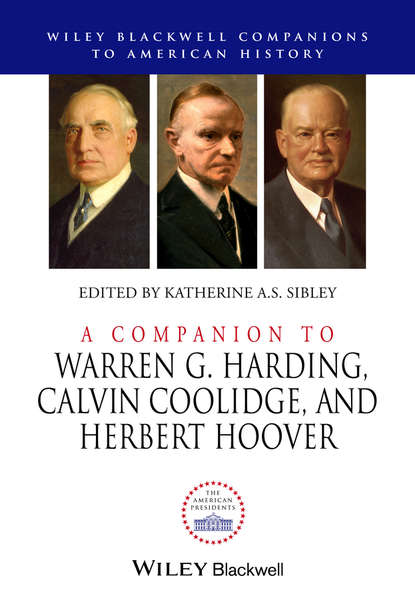 A Companion to Warren G. Harding, Calvin Coolidge, and Herbert Hoover — Группа авторов