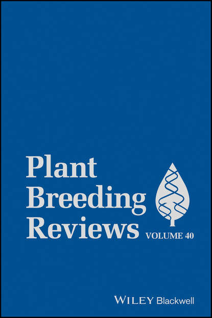 Plant Breeding Reviews, Volume 40 - Группа авторов