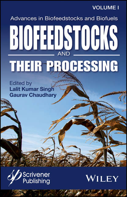 Advances in Biofeedstocks and Biofuels, Biofeedstocks and Their Processing - Группа авторов