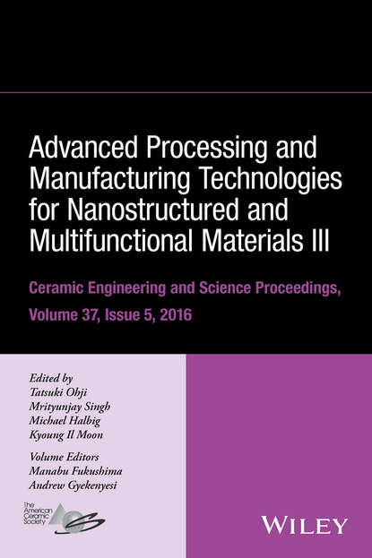 Advanced Processing and Manufacturing Technologies for Nanostructured and Multifunctional Materials III, Volume 37, Issue 5 — Группа авторов