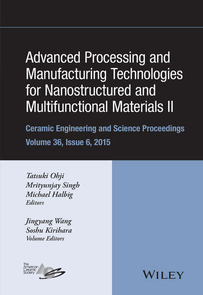 Advanced Processing and Manufacturing Technologies for Nanostructured and Multifunctional Materials II, Volume 36, Issue 6 — Группа авторов