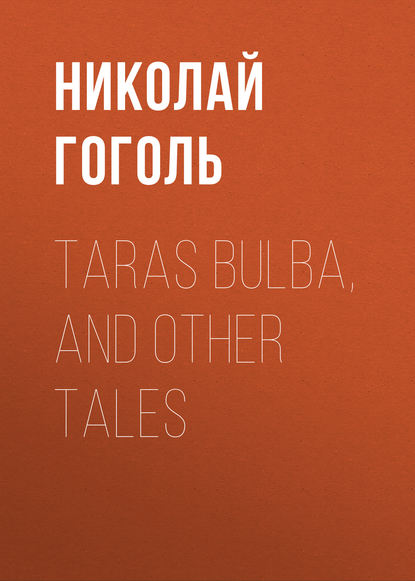 Taras Bulba, and Other Tales - Николай Гоголь