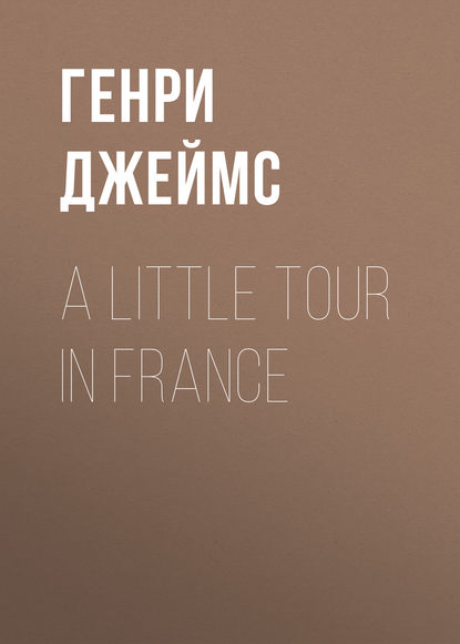 A Little Tour in France - Генри Джеймс