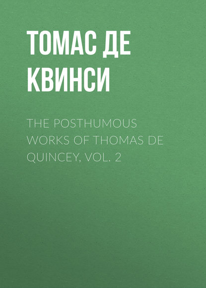 The Posthumous Works of Thomas De Quincey, Vol. 2 - Томас де Квинси