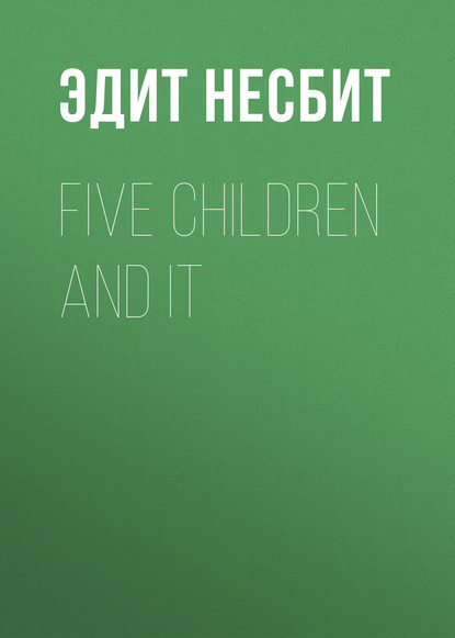 Five Children and It - Эдит Несбит