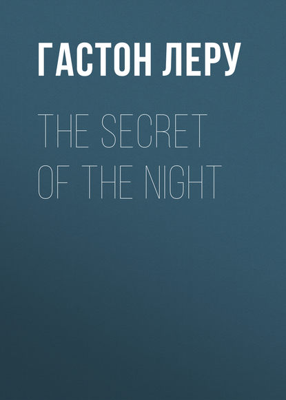 The Secret of the Night — Гастон Леру