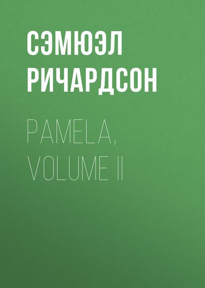 Pamela, Volume II — Сэмюэл Ричардсон