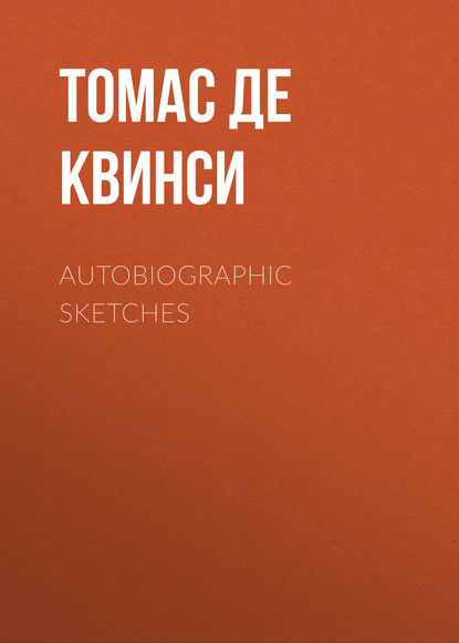 Autobiographic Sketches — Томас де Квинси