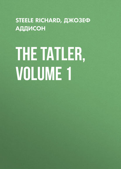 The Tatler, Volume 1 — Джозеф Аддисон