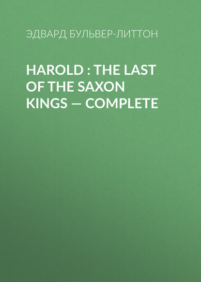 Harold : the Last of the Saxon Kings — Complete - Эдвард Бульвер-Литтон