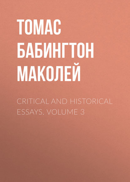 Critical and Historical Essays. Volume 3 - Томас Бабингтон Маколей