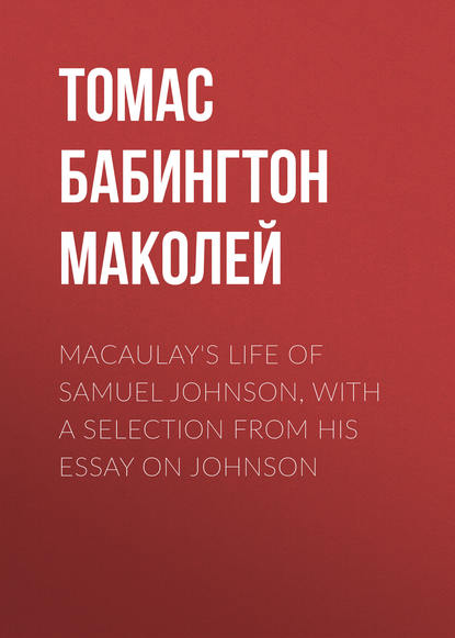 Macaulay's Life of Samuel Johnson, with a Selection from his Essay on Johnson — Томас Бабингтон Маколей