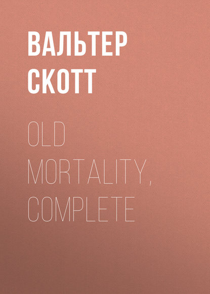 Old Mortality, Complete — Вальтер Скотт