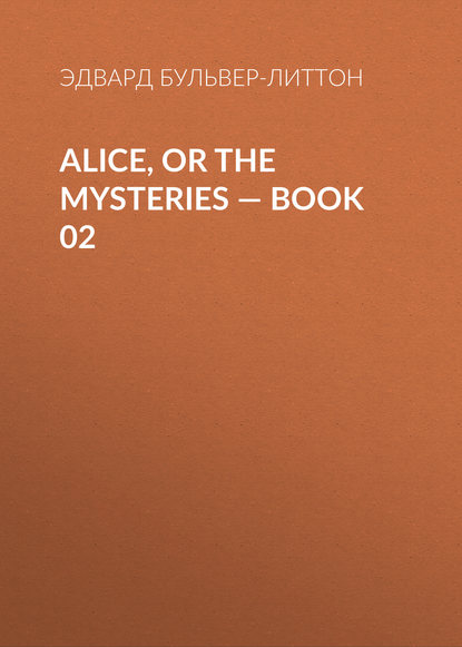 Alice, or the Mysteries — Book 02 - Эдвард Бульвер-Литтон