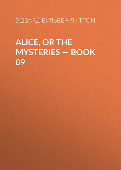 Alice, or the Mysteries — Book 09 - Эдвард Бульвер-Литтон