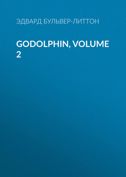 Godolphin, Volume 2 - Эдвард Бульвер-Литтон