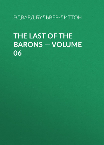 The Last of the Barons — Volume 06 - Эдвард Бульвер-Литтон