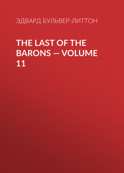 The Last of the Barons — Volume 11 - Эдвард Бульвер-Литтон