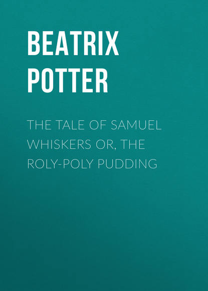 The Tale of Samuel Whiskers or, The Roly-Poly Pudding - Беатрис Поттер