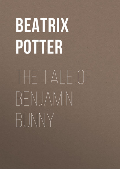 The Tale of Benjamin Bunny - Беатрис Поттер