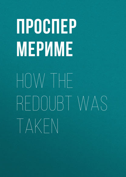 How The Redoubt Was Taken - Проспер Мериме