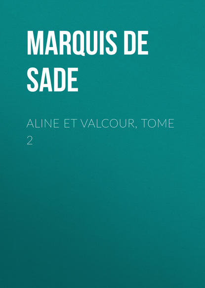 Aline et Valcour, tome 2 - Маркиз де Сад